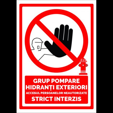 Semn grup pompare hidranti exteriori accesul persoanelor neautorizate strict interzis